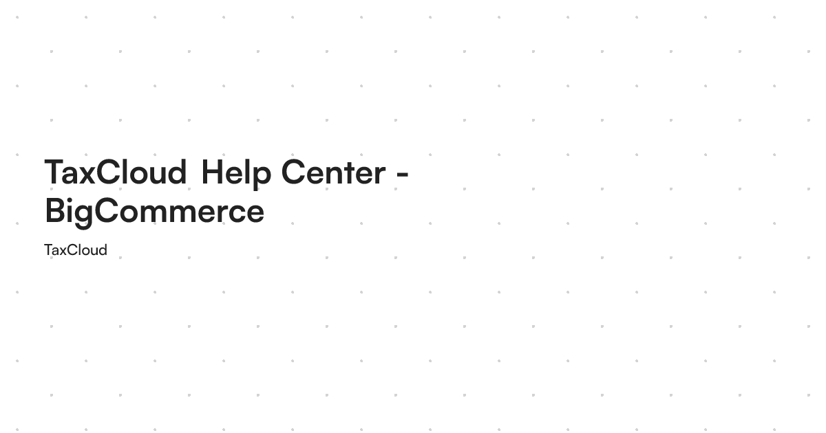 TaxCloud Help Center - BigCommerce