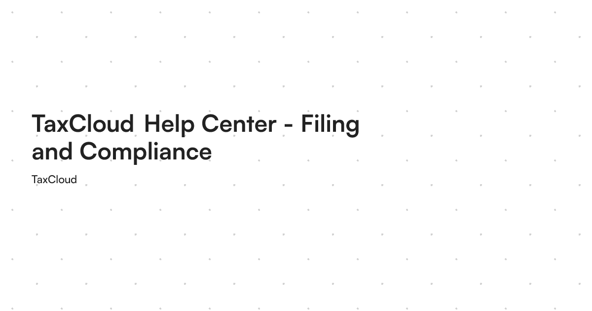 TaxCloud Help Center - Filing and Compliance