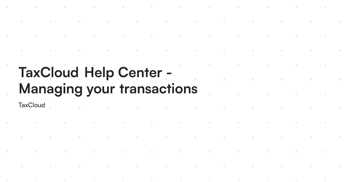 TaxCloud Help Center - Managing your transactions