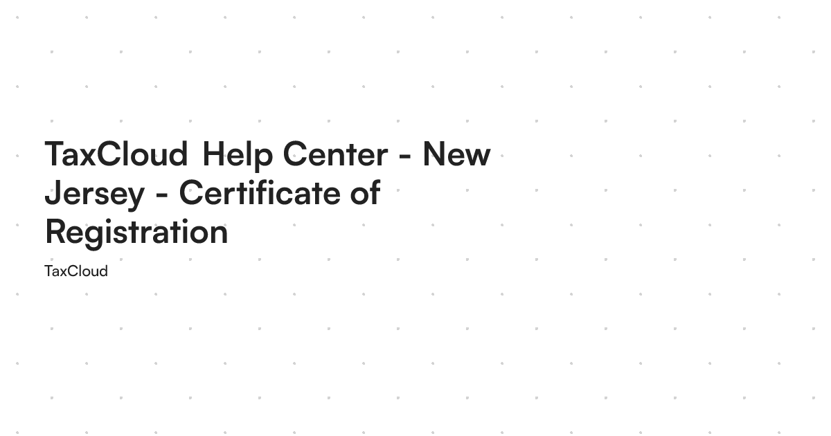 TaxCloud Help Center - New Jersey - Certificate of Registration